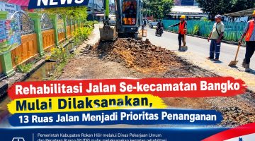 Rehabilitasi Jalan Se-kecamatan Bangko Mulai Dilaksanakan, 13 Ruas Jalan Menjadi Prioritas Penanganan
